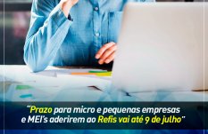 Prazo para micro e pequenas empresas e MEIs aderirem ao Refis vai até 09 de julho